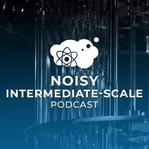 Noisy intermediate scale podcast
