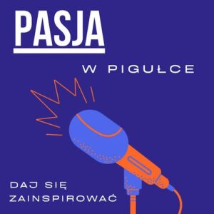 Pasja w pigułce podcast